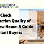 How to Check Construction Quality of Your New Home: A Guide for Vigilant Buyers