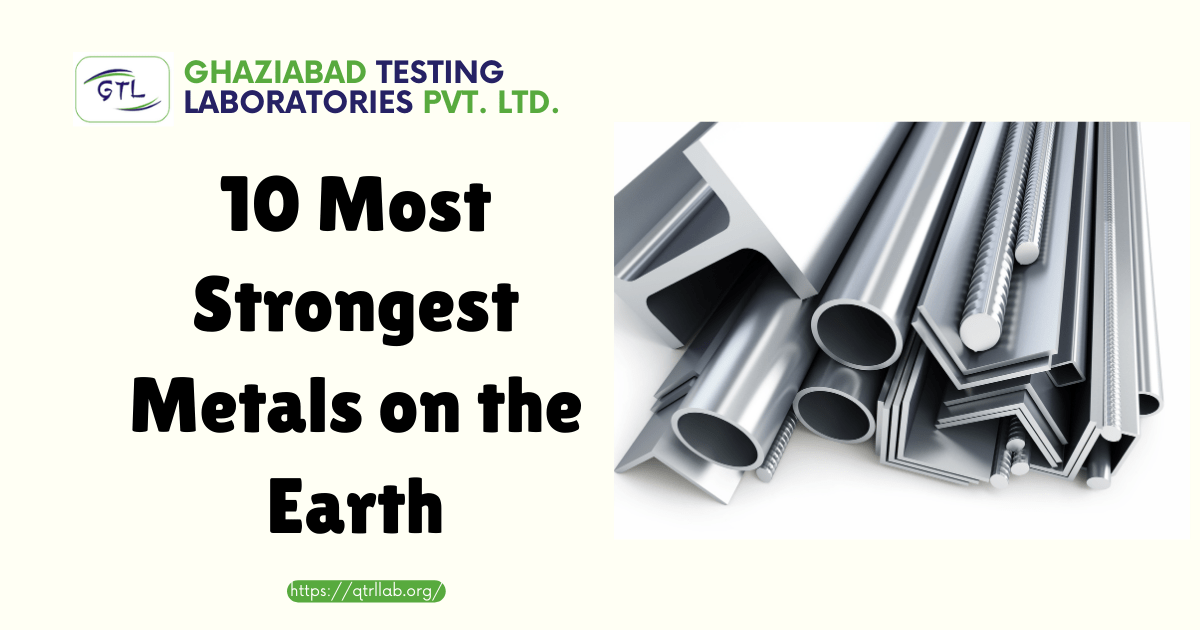 10 Most Strongest Metals on the Earth By Metal Testing Lab in Delhi, India